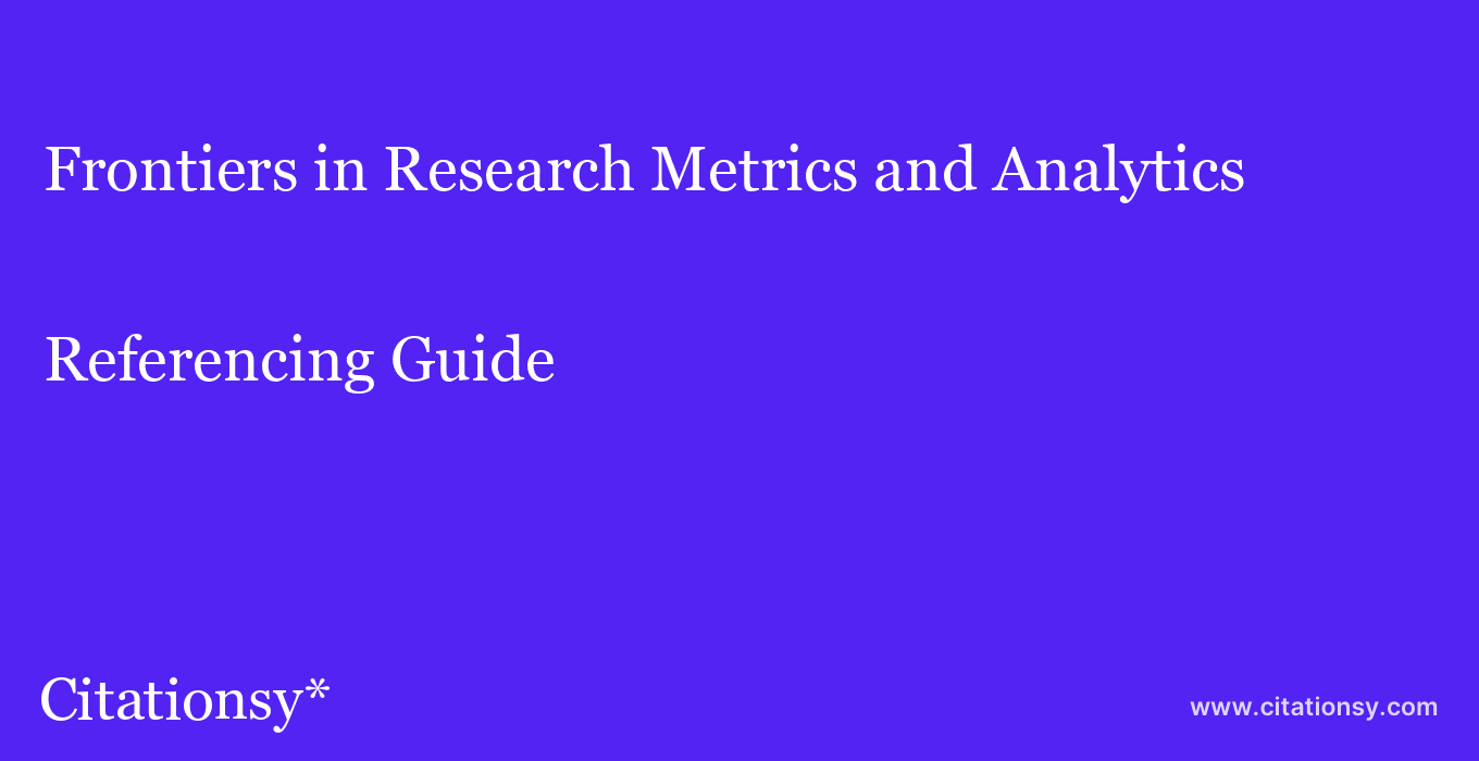 cite Frontiers in Research Metrics and Analytics  — Referencing Guide